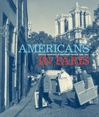 Americans in Paris: Artists Working in Postwar France, 1946-1962 - Lynn Gumpert