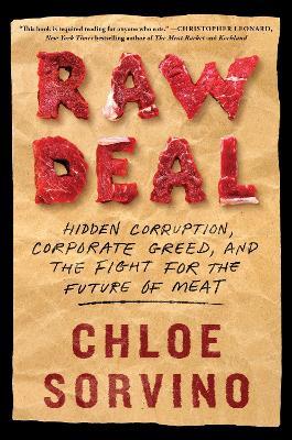 Raw Deal: Hidden Corruption, Corporate Greed, and the Fight for the Future of Meat - Chloe Sorvino