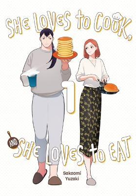 She Loves to Cook, and She Loves to Eat, Vol. 1 - Sakaomi Yuzaki