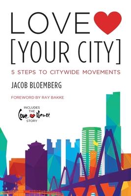 Love [Your City]: 5 Steps to Citywide Movements - Jacob Bloemberg