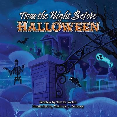 Twas the Night Before Halloween - Tim D. Welch