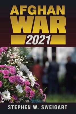 Afghan War 2021 - Stephen W. Sweigart