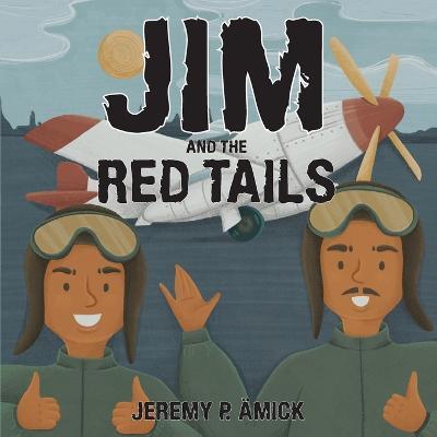 Jim and the Red Tails - Jeremy P. Amick