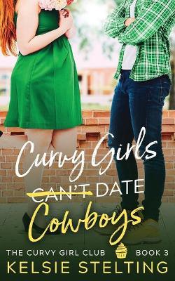 Curvy Girls Can't Date Cowboys - Kelsie Stelting