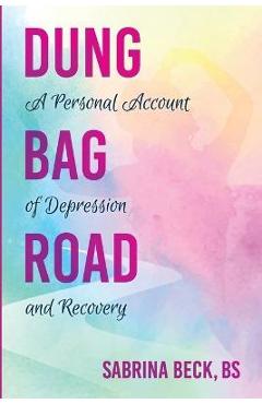 Coperta cărții 'Dung Bag Road: A Personal Account of Depression and Recovery - Sabrina Beck'
