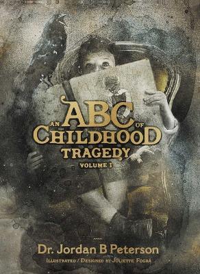 An ABC of Childhood Tragedy: Volume 1 - Jordan B. Peterson
