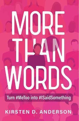 More Than Words: Turn #Metoo Into #Isaidsomething - Kirsten Anderson