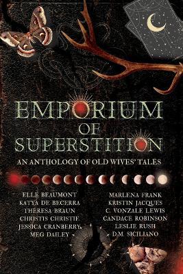 Emporium of Superstition: An Old Wives' Tale Anthology - Elle Beaumont