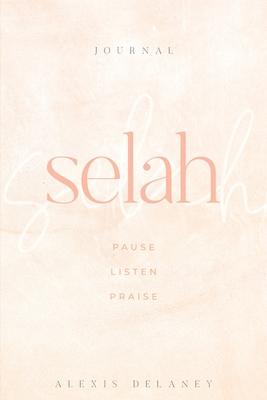 Selah: Pause Listen Praise - Alexis Delaney