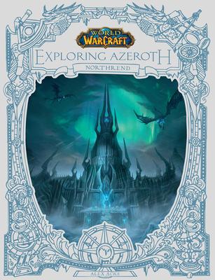 World of Warcraft: Exploring Azeroth: Northrend (Exploring Azeroth, 3) - Alex Acks