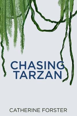 Coperta cărții 'Chasing Tarzan - Catherine Forster'