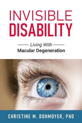 Invisible Disability: Living With Macular Degeneration - Christine Donmoyer