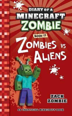 Diary of a Minecraft Zombie Book 19: Zombies Vs. Aliens - Zack Zombie