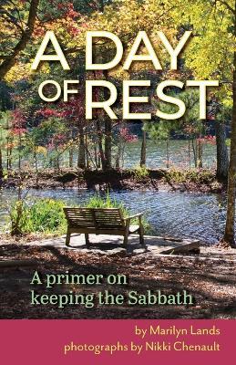 A Day of Rest - A primer on Keeping the Sabbath - Marilyn Lands