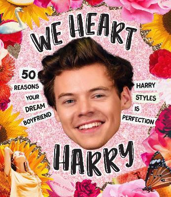 We Heart Harry Special Edition: 50 Reasons Your Dream Boyfriend Harry Styles Is Perfection - Billie Oliver