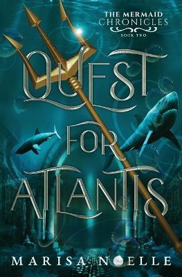 Quest for Atlantis: The Mermaid Chronicles Book 2 - Marisa Noelle