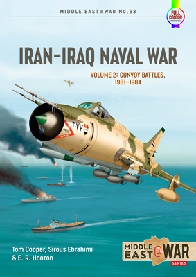 Iran-Iraq Naval War: Volume 2 - From Khark to Sirri, 1982-1986 - Tom Cooper