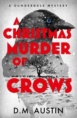 A Christmas Murder of Crows: A Dunderdale Mystery - D. M. Austin