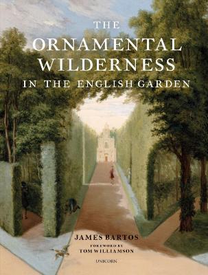 The Ornamental Wilderness in the English Garden - James Bartos