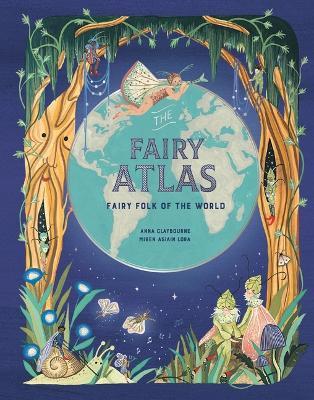 The Fairy Atlas: Fairy Folk of the World - Anna Claybourne
