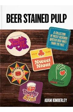 Poza produsului Beer Stained Pulp: A Collection of Nicely Designed British Beer Mats from the Past - Adam Kimberley