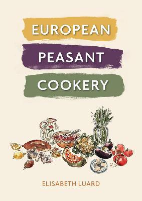 European Peasant Cookery - Elisabeth Luard