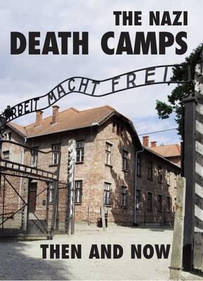 The Nazi Death Camps: Then and Now - Winston Ramsey