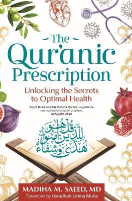 The Qur'anic Prescription: Unlocking the Secrets to Optimal Health - Madiha M. Saeed