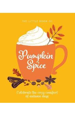 Poza produsului The Little Book of Pumpkin Spice: Celebrate the Cozy Comfort of Autumn Days - Orange Hippo!