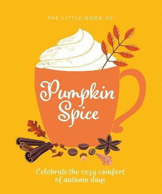 The Little Book of Pumpkin Spice: Celebrate the Cozy Comfort of Autumn Days - Orange Hippo!