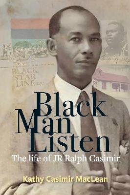 Black Man Listen: The Life of Jr Ralph Casimir - Kathy Casimir Maclean