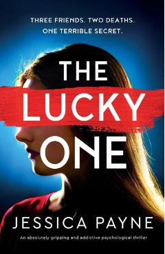 The Lucky One: An absolutely gripping and addictive psychological thriller - Jessica Payne