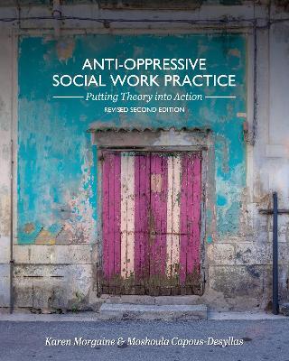 Anti-Oppressive Social Work Practice: Putting Theory into Action - Karen Morgaine