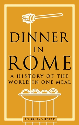 Dinner in Rome: A History of the World in One Meal - Andreas Viestad