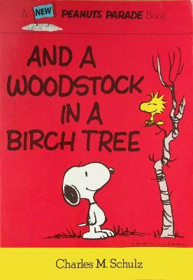 Peanuts: And a Woodstock in a Birch Tree - Charles M. Schulz