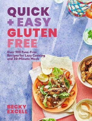 Quick and Easy Gluten Free: Over 100 Fuss-Free Recipes for Lazy Cooking and 30-Minute Meals - Becky Excell