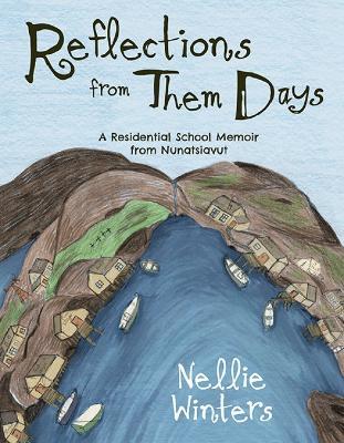 Coperta cărții 'Reflections from Them Days: A Residential School Memoir from Nunatsiavut: English Edition - Nellie Winters'