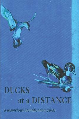 Ducks at a Distance: A Waterfowl Identification Guide - Bob Hines