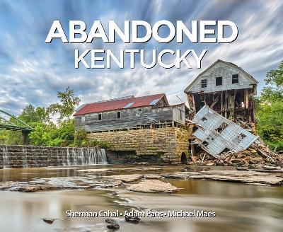 Abandoned Kentucky - Sherman Cahal