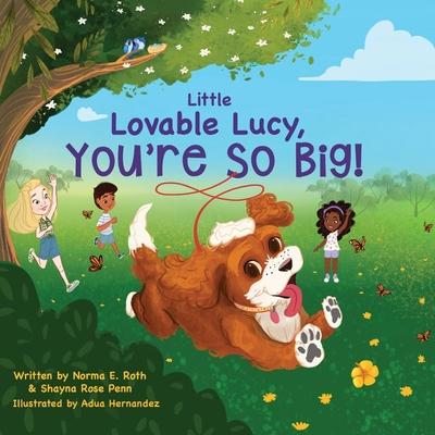 Little Lovable Lucy, You're So Big! - Norma E. Roth