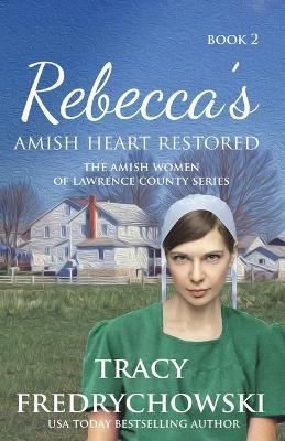 Rebecca's Amish Heart Restored: An Amish Fiction Christian Novel - Tracy Fredrychowski