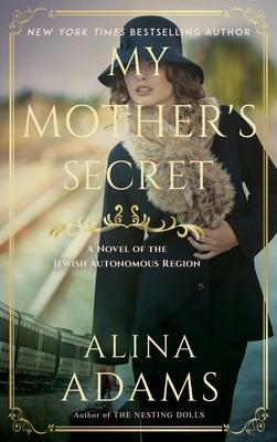 My Mother's Secret: A Novel of the Jewish Autonomous Region - Alina Adams