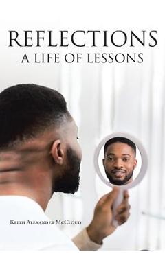 Coperta cărții 'Reflections: A Life Of Lessons - Keith Alexander Mccloud'