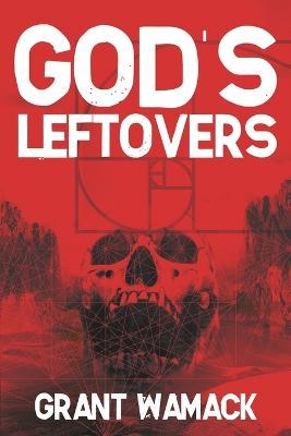 God's Leftovers - Grant Wamack