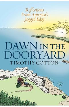 Dawn in the Dooryard: Reflections from the Jagged Edge of America - Timothy Cotton