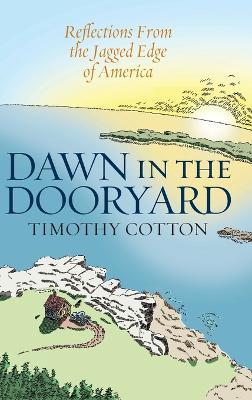 Dawn in the Dooryard: Reflections from the Jagged Edge of America - Timothy Cotton