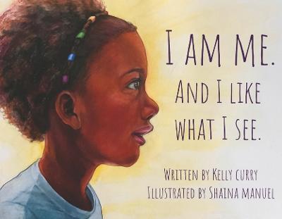 I Am Me. and I Like What I See. - Kelly Curry