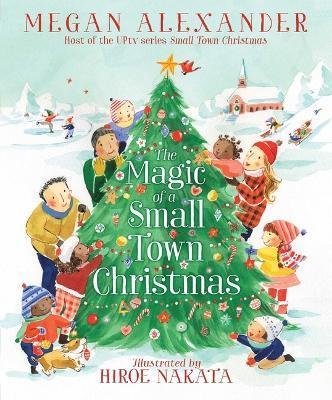 The Magic of a Small Town Christmas - Megan Alexander