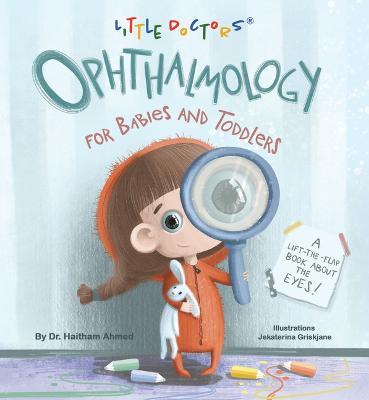 Ophthalmology for Babies and Toddlers: A Lift-The-Flap Book about the Eyes - Dr Haitham Ahmed