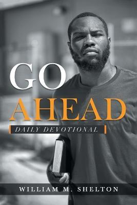 Go Ahead: Daily Devotional - William M. Shelton
